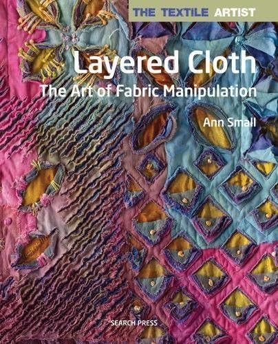 The Textile Artist: Layer, Paint and Stitch: Create textile art